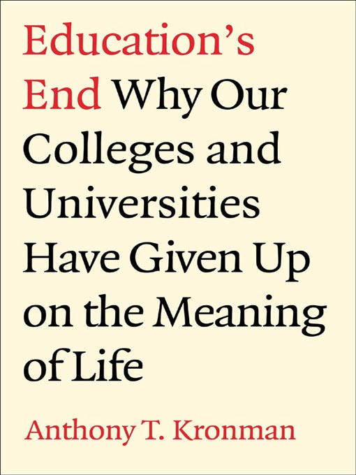 Title details for Education's End by Anthony T. Kronman - Available